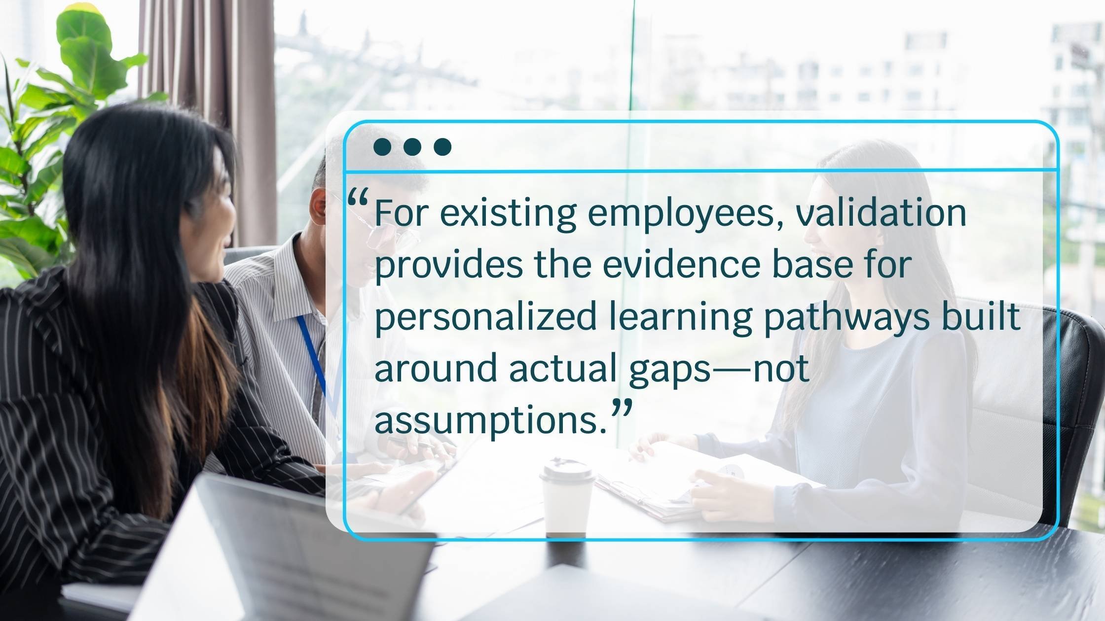 How can skills validation improve hiring processes and employee development