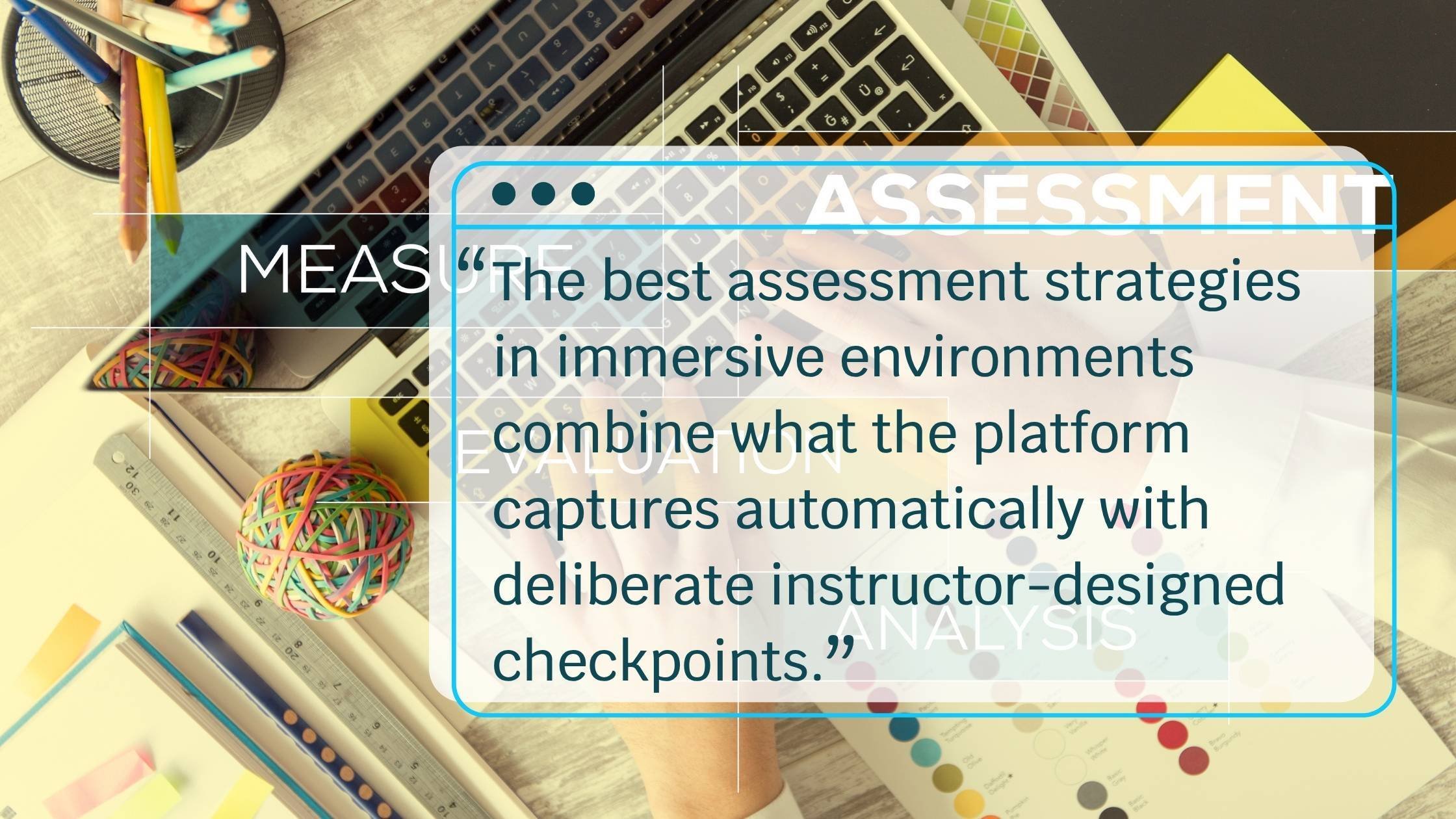 How do instructors assess student engagement and understanding in immersive learning environments