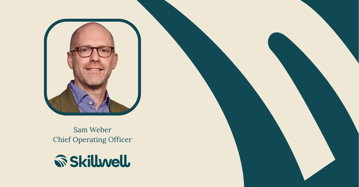 Sam Weber, Chief Operating Officer at Skillwell