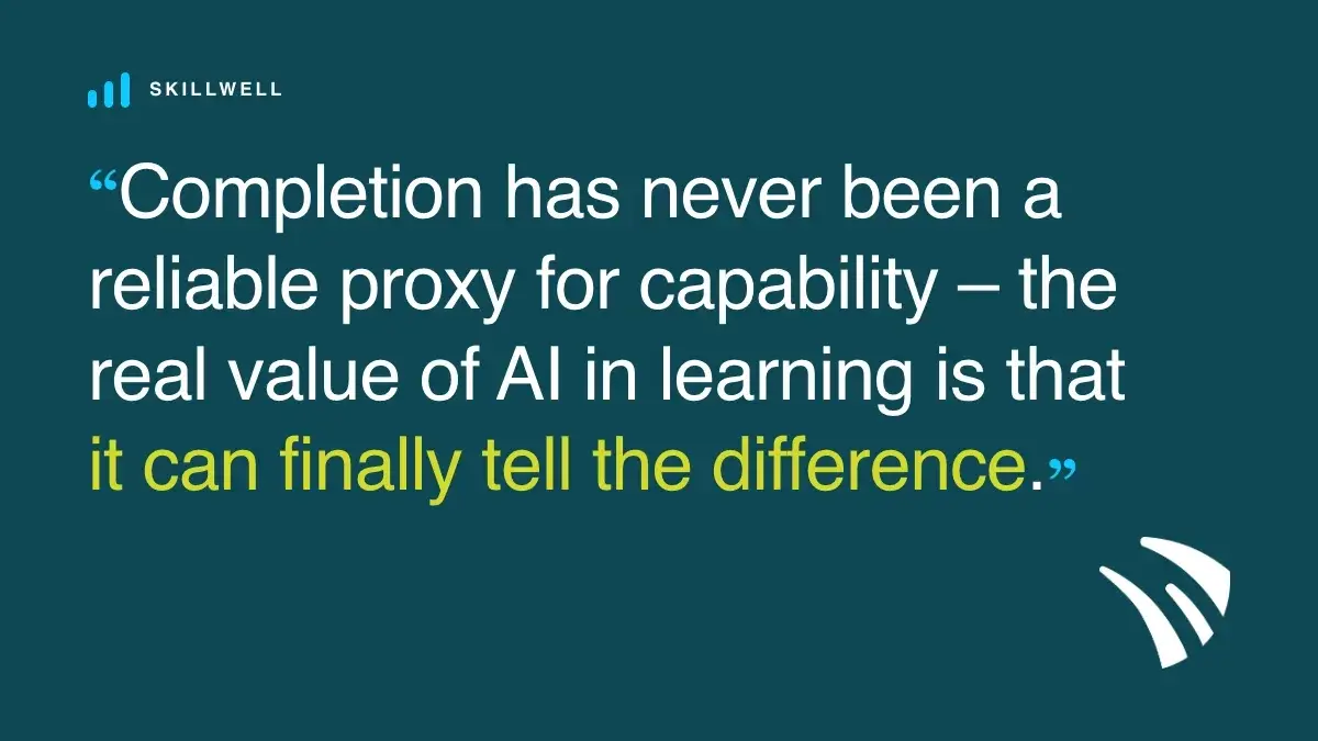 Completion has never been a reliable proxy for capability – the real value of AI in learning is that it can finally tell the difference.