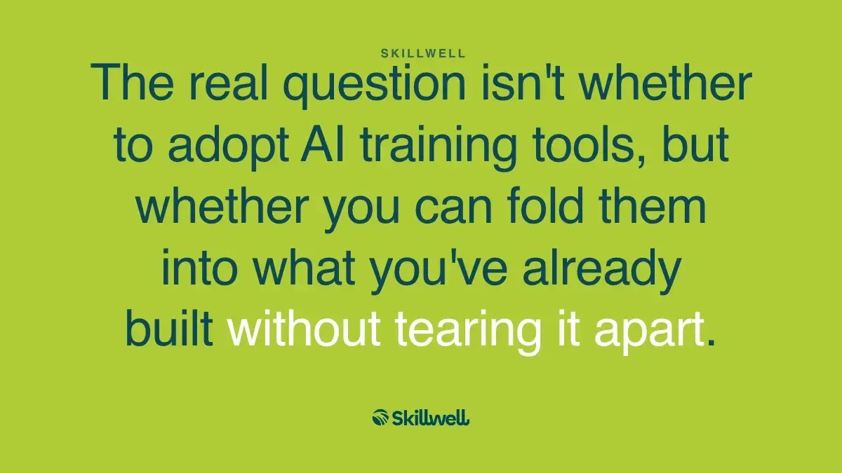 Pull quote: the real question isn't whether to adopt AI training tools, but whether you can fold them into what you've already built without tearing it apart.