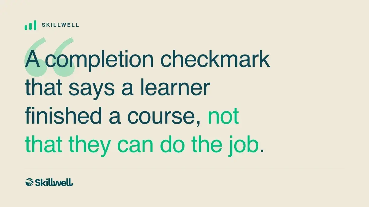 A completion checkmark that says a learner finished a course, not that they can do the job.
