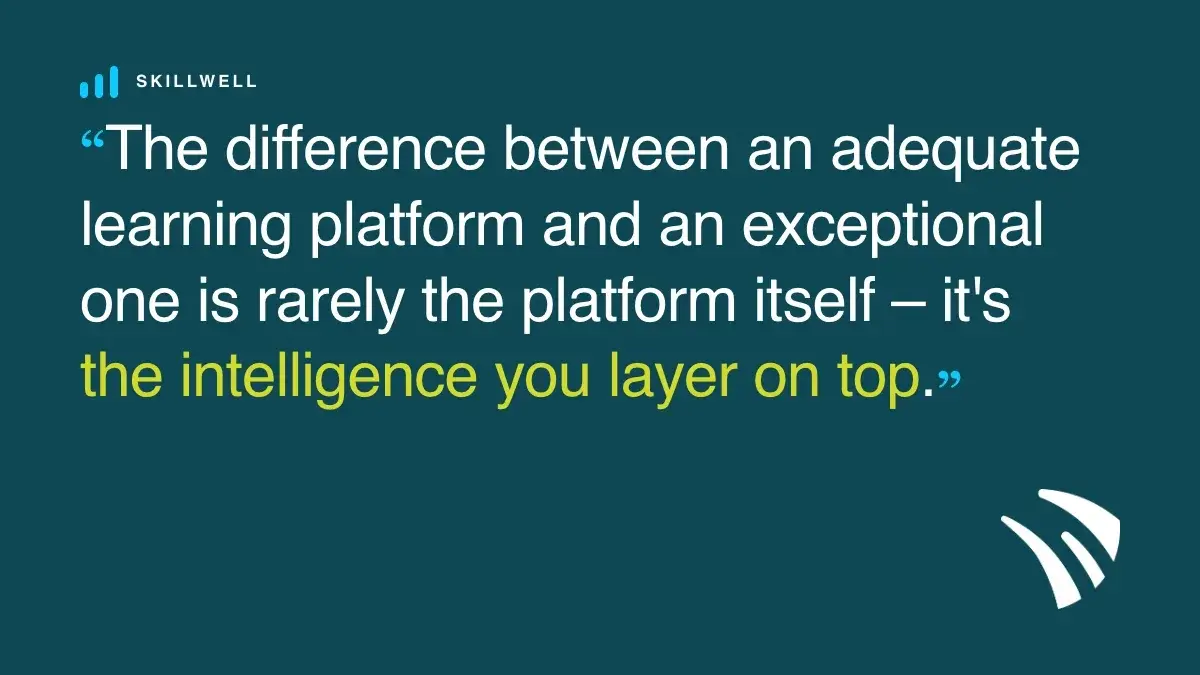 The difference between an adequate learning platform and an exceptional one is the intelligence you layer on top.