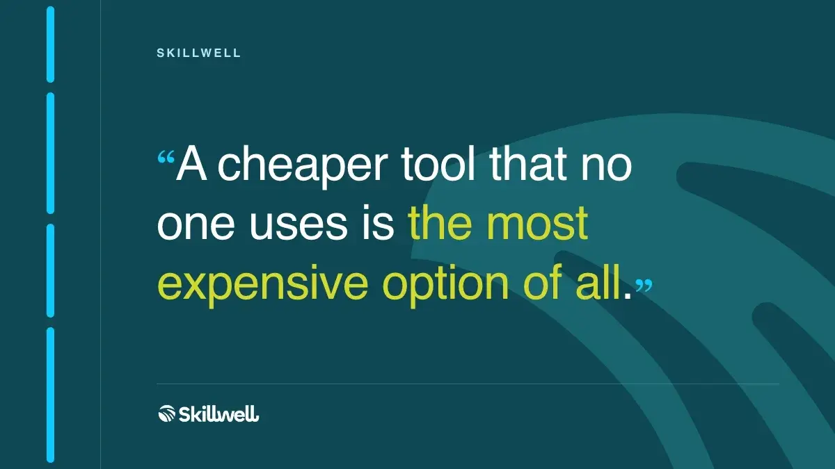 A cheaper tool that no one uses is the most expensive option of all.