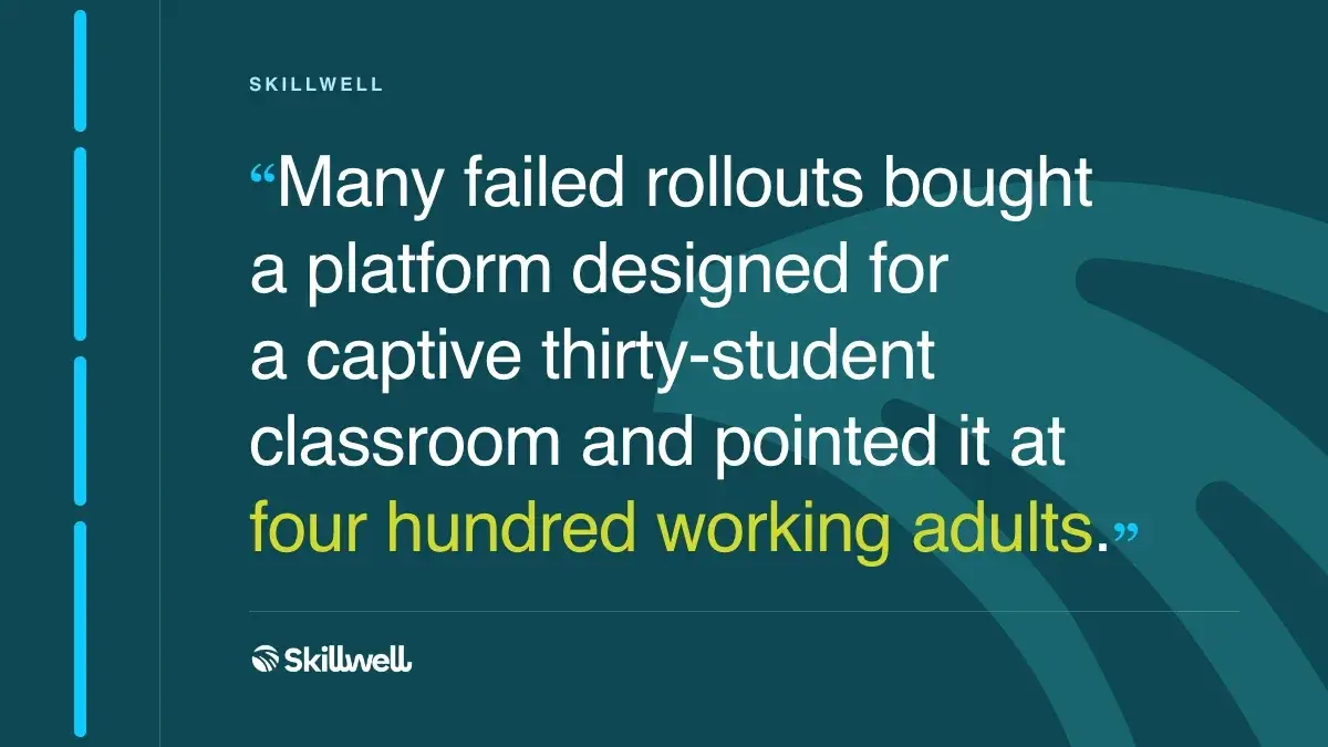 Many failed rollouts bought a platform designed for a captive thirty-student classroom and pointed it at four hundred working adults.