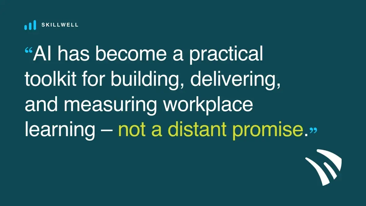 Pull quote: AI has become a practical toolkit for building, delivering, and measuring workplace learning, not a distant promise.
