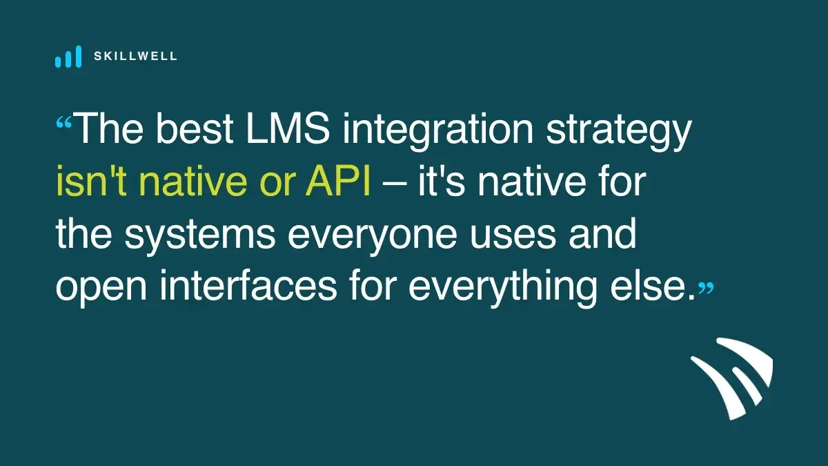 The best LMS integration strategy isn't native or API – it's native for the systems everyone uses and open interfaces for everything else.