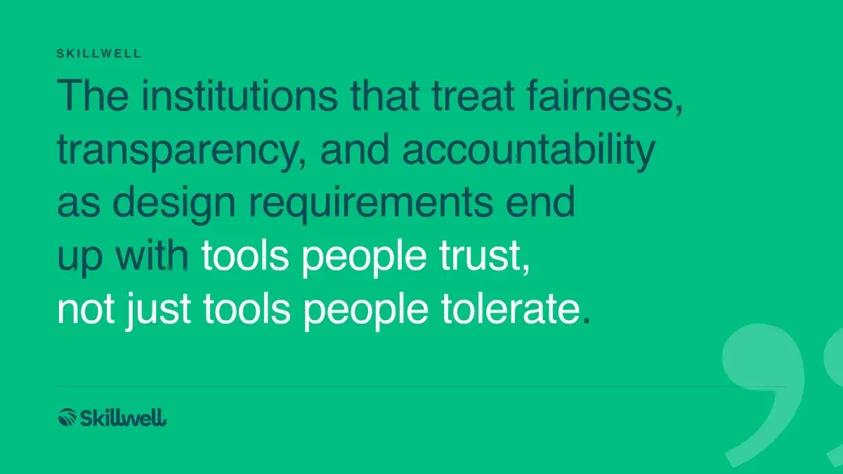 Pull quote: The institutions that treat fairness, transparency, and accountability as design requirements end up with tools people trust, not just tools people tolerate.