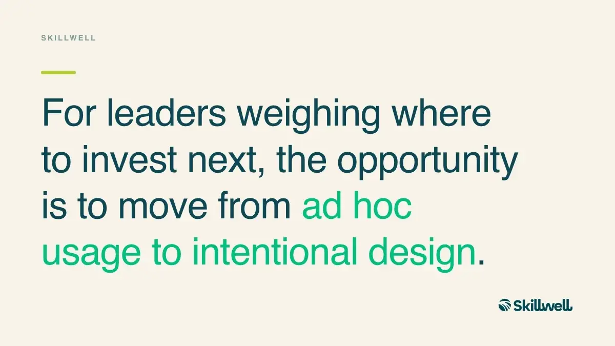Pull quote: For leaders weighing where to invest next, the opportunity is to move from ad hoc usage to intentional design.