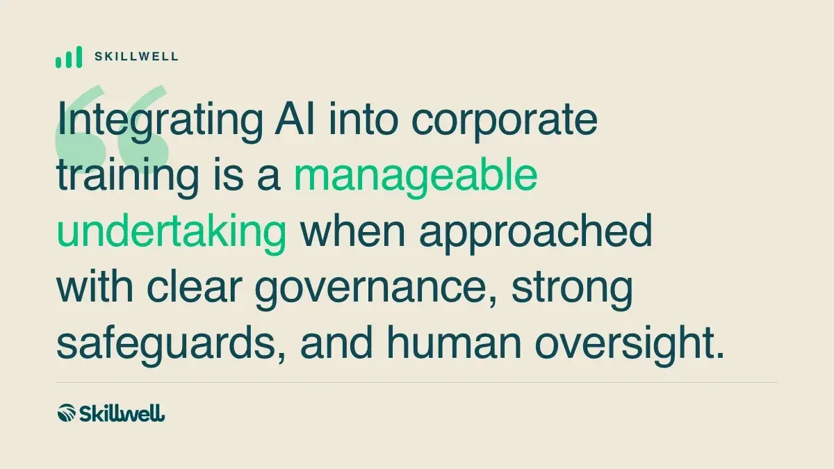 Pull quote: integrating AI into corporate training is a manageable undertaking when approached with clear governance, strong safeguards, and human oversight.