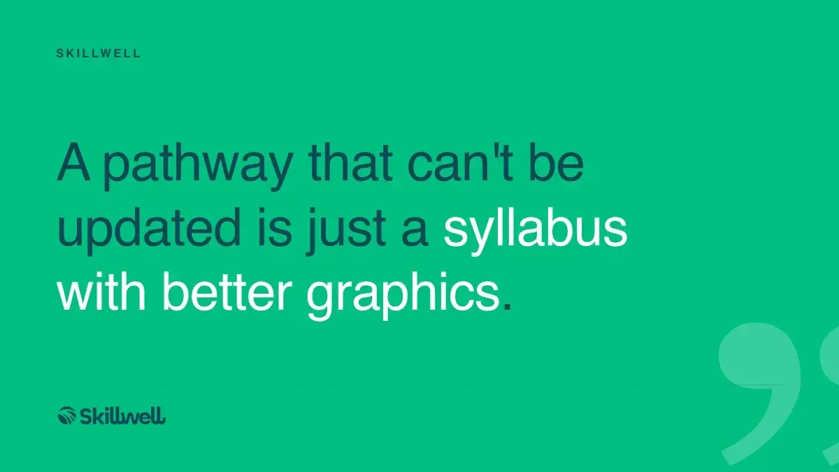 A pathway that can't be updated is just a syllabus with better graphics.